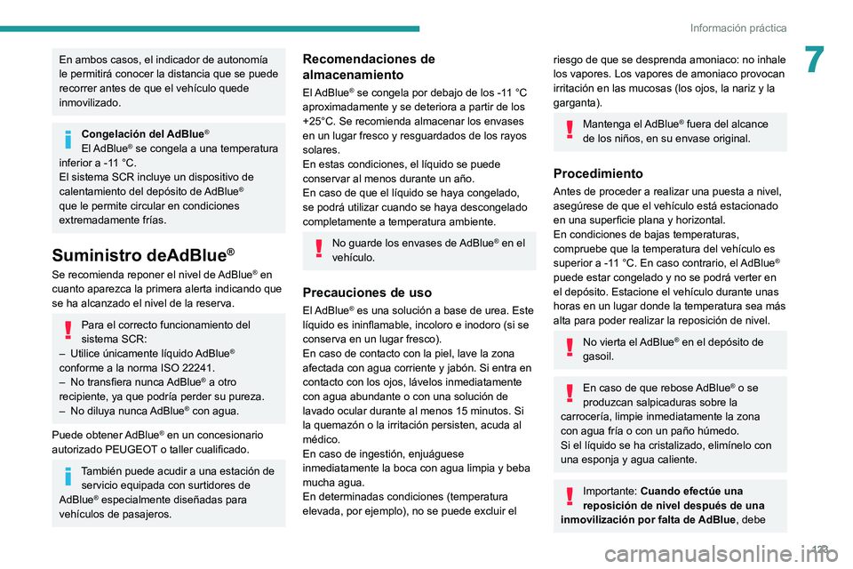 PEUGEOT BOXER 2021 Manual del propietario (in Spanish) 123
Información práctica
7En ambos casos, el indicador de autonomía
le permitirá conocer la distancia que se puede
recorrer antes de que el vehículo quede
inmovilizado.
Congelación del AdBlue PEUGEOT BOXER 2021 Manual del propietario (in Spanish) 123
Información práctica
7En ambos casos, el indicador de autonomía
le permitirá conocer la distancia que se puede
recorrer antes de que el vehículo quede
inmovilizado.
Congelación del AdBlue