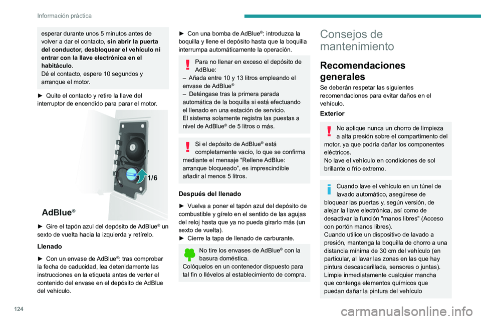 PEUGEOT BOXER 2021 Manual del propietario (in Spanish) 124
Información práctica
esperar durante unos 5 minutos antes de
volver a dar el contacto, sin abrir la puerta
del conductor, desbloquear el vehículo ni
entrar con la llave electrónica en el
h PEUGEOT BOXER 2021 Manual del propietario (in Spanish) 124
Información práctica
esperar durante unos 5 minutos antes de
volver a dar el contacto, sin abrir la puerta
del conductor, desbloquear el vehículo ni
entrar con la llave electrónica en el
h