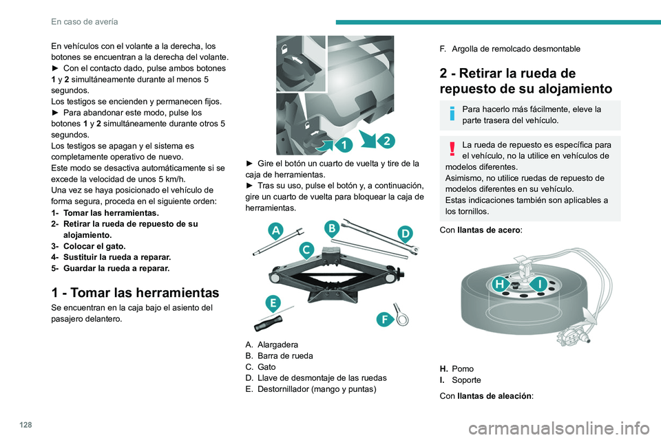 PEUGEOT BOXER 2021 Manual del propietario (in Spanish) 128
En caso de avería
En vehículos con el volante a la derecha, los
botones se encuentran a la derecha del volante.
►
Con el contacto dado, pulse ambos botones
1
y 2 simultáneamente durante PEUGEOT BOXER 2021 Manual del propietario (in Spanish) 128
En caso de avería
En vehículos con el volante a la derecha, los
botones se encuentran a la derecha del volante.
►
Con el contacto dado, pulse ambos botones
1
y 2 simultáneamente durante