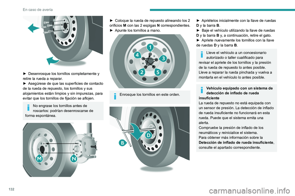 PEUGEOT BOXER 2021 Manual del propietario (in Spanish) 132
En caso de avería
► Desenrosque los tornillos completamente y
retire la rueda a reparar .
►
Asegúrese de que las superficies de contacto
de la rueda de repuesto, los tornillos y sus
a PEUGEOT BOXER 2021 Manual del propietario (in Spanish) 132
En caso de avería
► Desenrosque los tornillos completamente y
retire la rueda a reparar .
►
Asegúrese de que las superficies de contacto
de la rueda de repuesto, los tornillos y sus
a