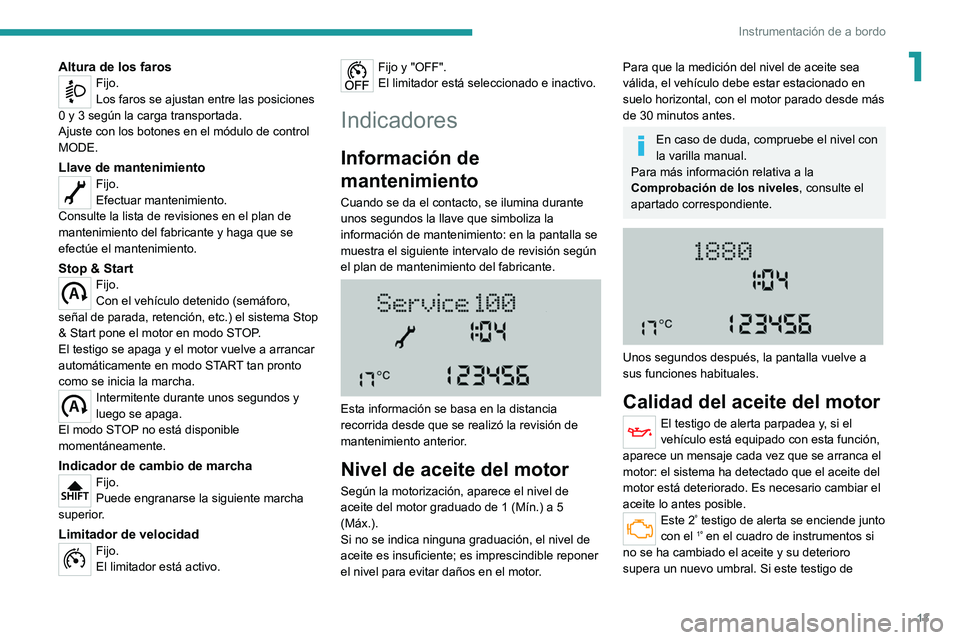 PEUGEOT BOXER 2021 Manual del propietario (in Spanish) 13
Instrumentación de a bordo
1Altura de los farosFijo.
Los faros se ajustan entre las posiciones
0 y 3 según la carga transportada.
Ajuste con los botones en el módulo de control
MODE.
Llave de PEUGEOT BOXER 2021 Manual del propietario (in Spanish) 13
Instrumentación de a bordo
1Altura de los farosFijo.
Los faros se ajustan entre las posiciones
0 y 3 según la carga transportada.
Ajuste con los botones en el módulo de control
MODE.
Llave de