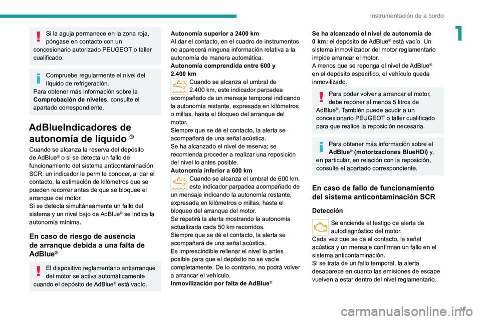 PEUGEOT BOXER 2021 Manual del propietario (in Spanish) 15
Instrumentación de a bordo
1Si la aguja permanece en la zona roja,
póngase en contacto con un
concesionario autorizado PEUGEOT o taller
cualificado.
Compruebe regularmente el nivel del
líqui PEUGEOT BOXER 2021 Manual del propietario (in Spanish) 15
Instrumentación de a bordo
1Si la aguja permanece en la zona roja,
póngase en contacto con un
concesionario autorizado PEUGEOT o taller
cualificado.
Compruebe regularmente el nivel del
líqui