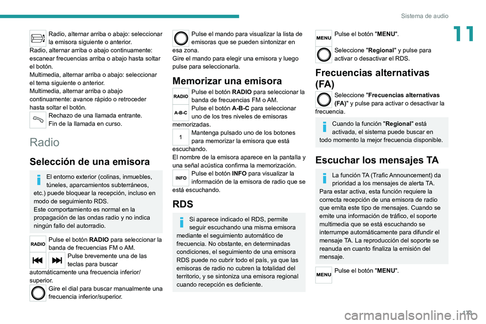 PEUGEOT BOXER 2021  Manual del propietario (in Spanish) 173
Sistema de audio
11Radio, alternar arriba o abajo: seleccionar 
la emisora siguiente o anterior.
Radio, alternar arriba o abajo continuamente: 
escanear frecuencias arriba o abajo hasta soltar 
el