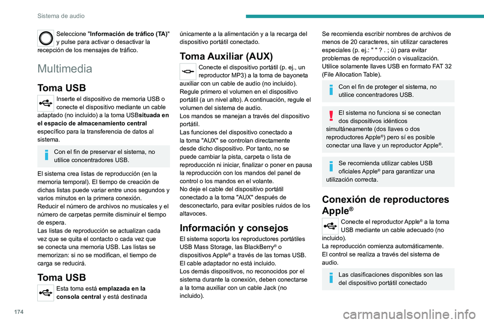 PEUGEOT BOXER 2021  Manual del propietario (in Spanish) 174
Sistema de audio
Seleccione "Información de tráfico (TA)" 
y pulse para activar o desactivar la 
recepción de los mensajes de tráfico.
Multimedia
Toma USB
Inserte el dispositivo de mem