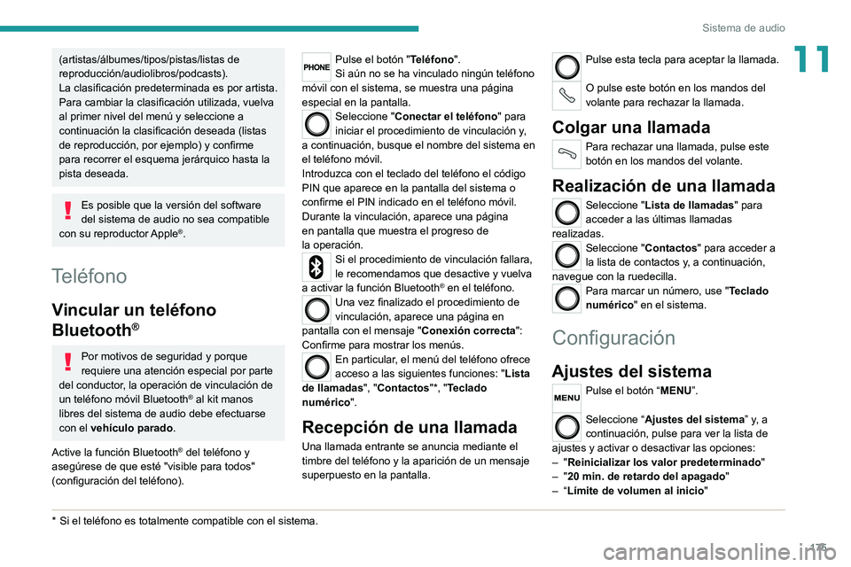 PEUGEOT BOXER 2021  Manual del propietario (in Spanish) 175
Sistema de audio
11(artistas/álbumes/tipos/pistas/listas de 
reproducción/audiolibros/podcasts).
La clasificación predeterminada es por artista. 
Para cambiar la clasificación utilizada, vuelv