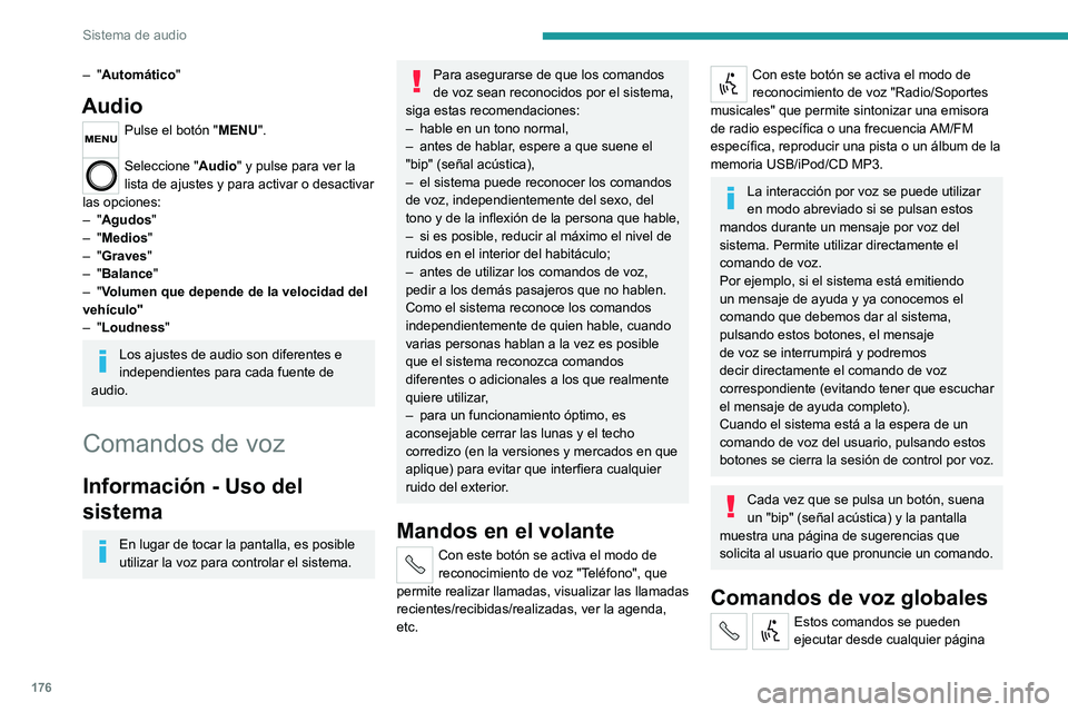 PEUGEOT BOXER 2021  Manual del propietario (in Spanish) 176
Sistema de audio
– "Automático"
Audio
Pulse el botón "MENU". 
Seleccione " Audio" y pulse para ver la 
lista de ajustes y para activar o desactivar 
las opciones:
–
 