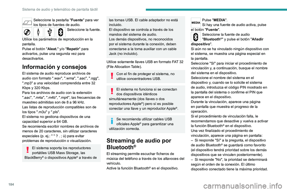 PEUGEOT BOXER 2021  Manual del propietario (in Spanish) 184
Sistema de audio y telemático de pantalla táctil
Seleccione la pestaña "Fuente" para ver 
los tipos de fuentes de audio.
Seleccione la fuente. 
Utilice los parámetros de reproducción 
