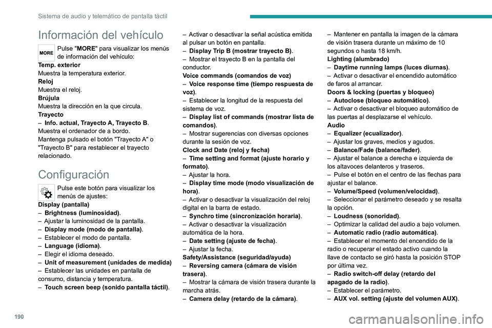PEUGEOT BOXER 2021  Manual del propietario (in Spanish) 190
Sistema de audio y telemático de pantalla táctil
Información del vehículo
Pulse "MORE" para visualizar los menús 
de información del vehículo:
Temp. exterior
Muestra la temperatura 