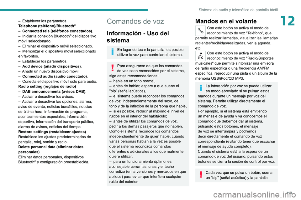 PEUGEOT BOXER 2021  Manual del propietario (in Spanish) 191
Sistema de audio y telemático de pantalla táctil
12– Establecer los parámetros.
T elephone (teléfono)/Bluetooth®
– Connected tels (teléfonos conectados) .
–  Iniciar la conexión Bluet