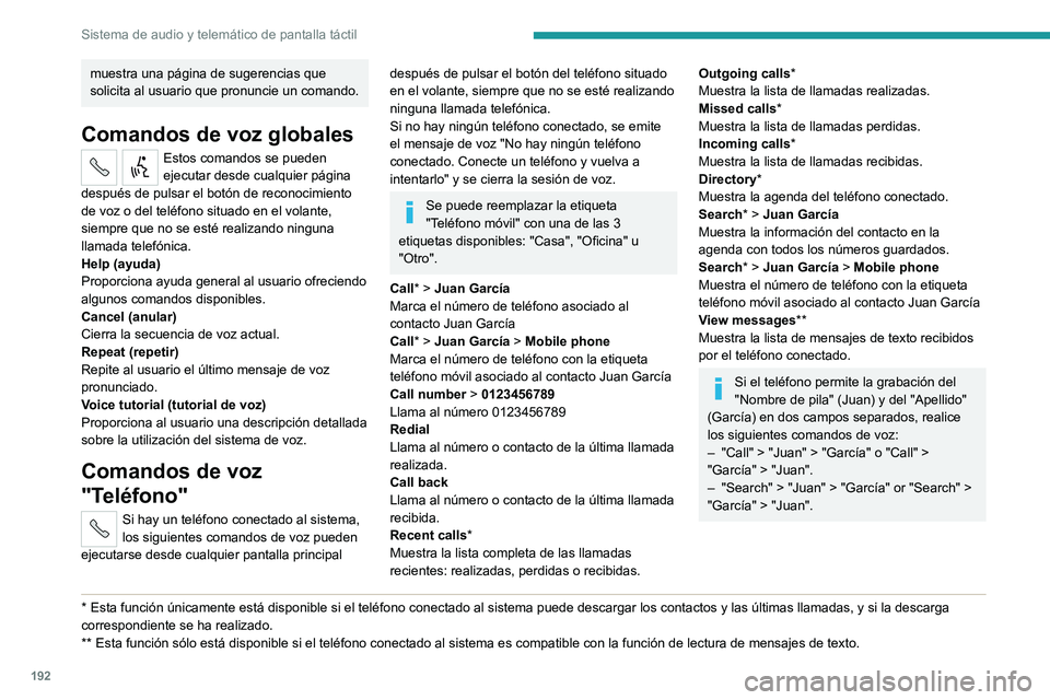 PEUGEOT BOXER 2021  Manual del propietario (in Spanish) 192
Sistema de audio y telemático de pantalla táctil
muestra una página de sugerencias que 
solicita al usuario que pronuncie un comando.
Comandos de voz globales
Estos comandos se pueden 
ejecutar