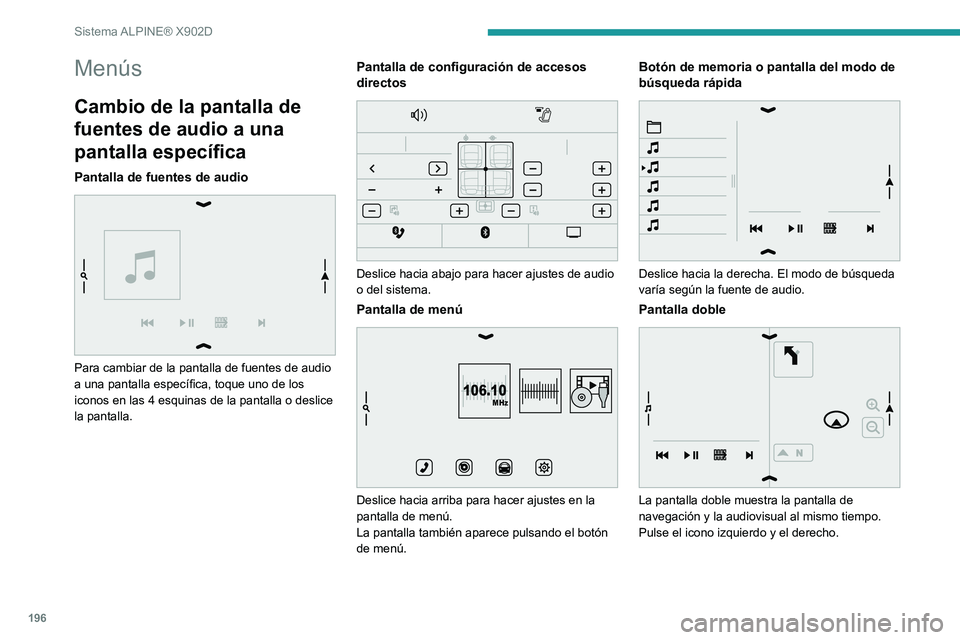 PEUGEOT BOXER 2021  Manual del propietario (in Spanish) 196
Sistema ALPINE® X902D
Menús
Cambio de la pantalla de 
fuentes de audio a una 
pantalla específica
Pantalla de fuentes de audio 
 
Para cambiar de la pantalla de fuentes de audio 
a una pantalla