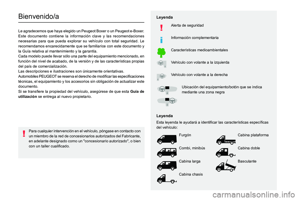 PEUGEOT BOXER 2021 Manual del propietario (in Spanish)
Bienvenido/a
Le agradecemos que haya elegido un Peugeot Boxer o un Peugeot e-Boxer.
Este documento contiene la informaci PEUGEOT BOXER 2021 Manual del propietario (in Spanish)
Bienvenido/a
Le agradecemos que haya elegido un Peugeot Boxer o un Peugeot e-Boxer.
Este documento contiene la informaci