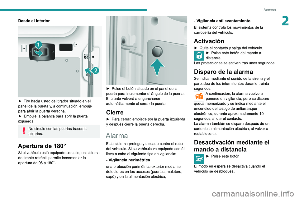 PEUGEOT BOXER 2021 Manual del propietario (in Spanish) 29
Acceso
2Desde el interior
► Tire hacia usted del tirador situado en el
panel de la puerta y, a continuación, empuje
para abrir la puerta derecha.
►
Empuje la palanca para abrir la puerta PEUGEOT BOXER 2021 Manual del propietario (in Spanish) 29
Acceso
2Desde el interior
► Tire hacia usted del tirador situado en el
panel de la puerta y, a continuación, empuje
para abrir la puerta derecha.
►
Empuje la palanca para abrir la puerta