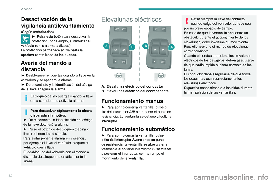 PEUGEOT BOXER 2021 Manual del propietario (in Spanish) 30
Acceso
Desactivación de la
vigilancia antilevantamiento
(Según motorización)► Pulse este botón para desactivar la
protección (por ejemplo, al remolcar el
vehículo con la alarma activada) PEUGEOT BOXER 2021 Manual del propietario (in Spanish) 30
Acceso
Desactivación de la
vigilancia antilevantamiento
(Según motorización)► Pulse este botón para desactivar la
protección (por ejemplo, al remolcar el
vehículo con la alarma activada)
