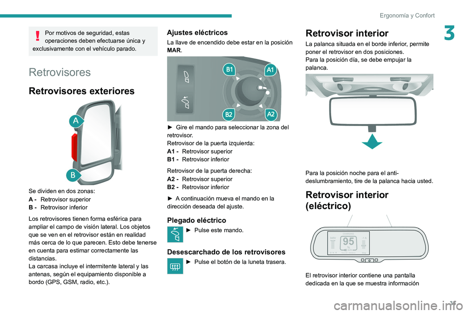 PEUGEOT BOXER 2021 Manual del propietario (in Spanish) 35
Ergonomía y Confort
3Por motivos de seguridad, estas
operaciones deben efectuarse única y
exclusivamente con el vehículo parado.
Retrovisores
Retrovisores exteriores
Se dividen en dos zonas PEUGEOT BOXER 2021 Manual del propietario (in Spanish) 35
Ergonomía y Confort
3Por motivos de seguridad, estas
operaciones deben efectuarse única y
exclusivamente con el vehículo parado.
Retrovisores
Retrovisores exteriores
Se dividen en dos zonas