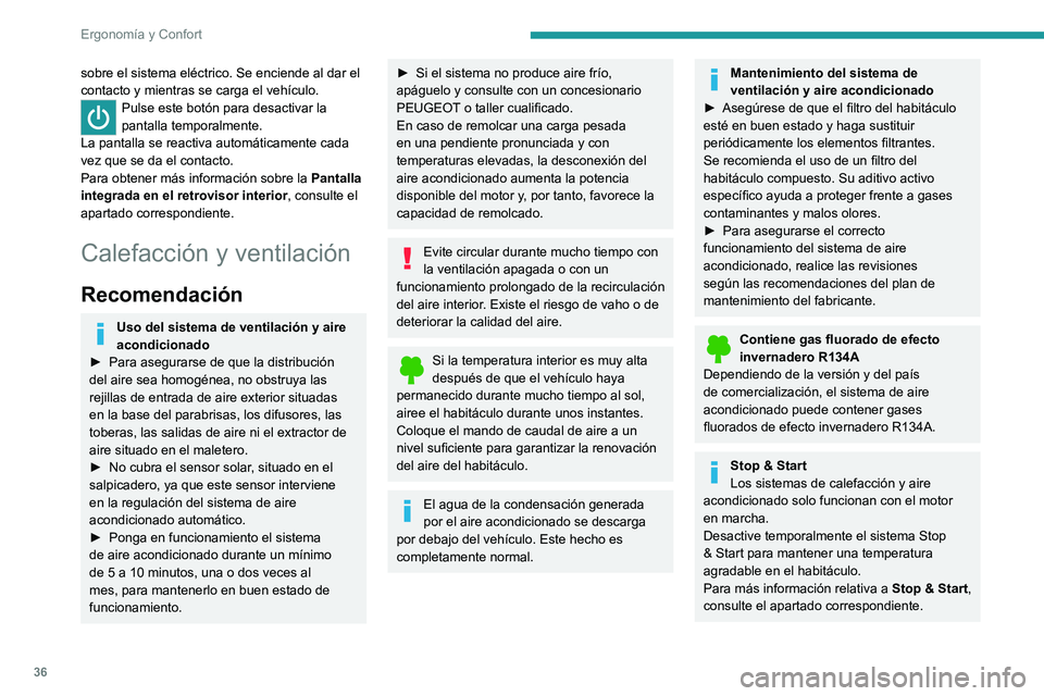 PEUGEOT BOXER 2021 Manual del propietario (in Spanish) 36
Ergonomía y Confort
sobre el sistema eléctrico. Se enciende al dar el
contacto y mientras se carga el vehículo.
Pulse este botón para desactivar la
pantalla temporalmente.
La pantalla se rea PEUGEOT BOXER 2021 Manual del propietario (in Spanish) 36
Ergonomía y Confort
sobre el sistema eléctrico. Se enciende al dar el
contacto y mientras se carga el vehículo.
Pulse este botón para desactivar la
pantalla temporalmente.
La pantalla se rea