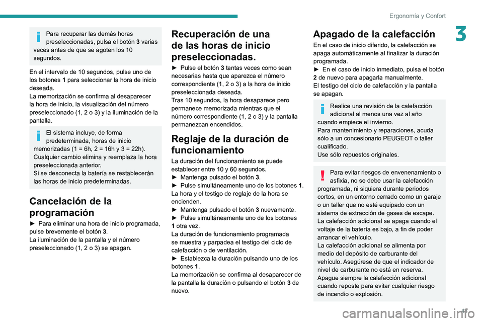PEUGEOT BOXER 2021  Manual del propietario (in Spanish) 43
Ergonomía y Confort
3Para recuperar las demás horas 
preseleccionadas, pulsa el botón 3 varias 
veces antes de que se agoten los 10 
segundos.
En el intervalo de 10 segundos, pulse uno de 
los b