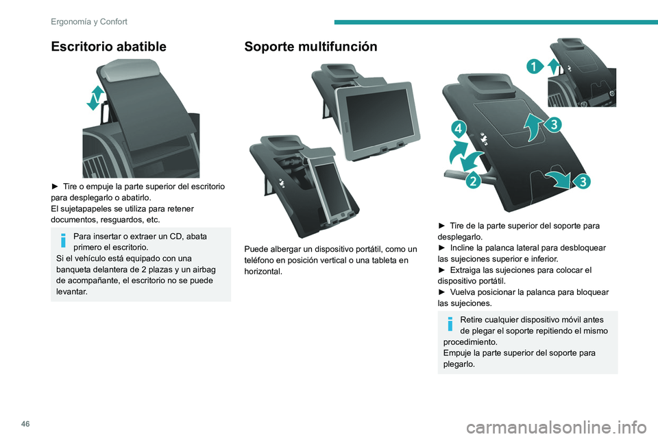 PEUGEOT BOXER 2021  Manual del propietario (in Spanish) 46
Ergonomía y Confort
Escritorio abatible 
 
► Tire o empuje la parte superior del escritorio 
para desplegarlo o abatirlo. 
El sujetapapeles se utiliza para retener 
documentos, resguardos, etc.
