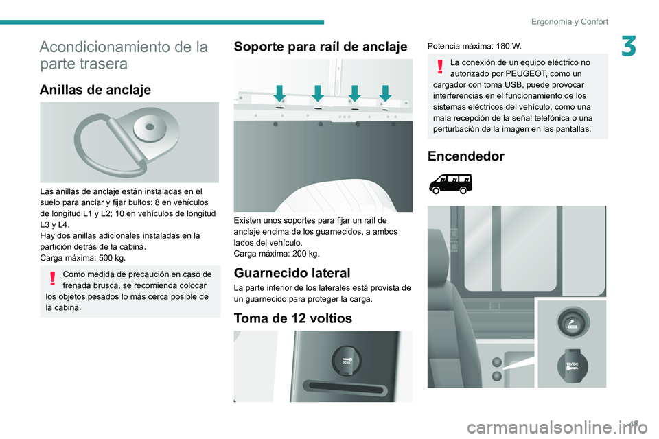PEUGEOT BOXER 2021  Manual del propietario (in Spanish) 49
Ergonomía y Confort
3Acondicionamiento de la parte trasera
Anillas de anclaje 
 
Las anillas de anclaje están instaladas en el 
suelo para anclar y fijar bultos: 8 en vehículos 
de longitud L1 y
