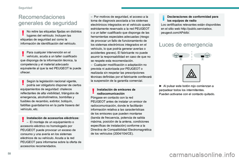 PEUGEOT BOXER 2021  Manual del propietario (in Spanish) 58
Seguridad
Recomendaciones 
generales de seguridad
No retire las etiquetas fijadas en distintos 
lugares del vehículo. Incluyen las 
etiquetas de seguridad así como la 
información de identificac