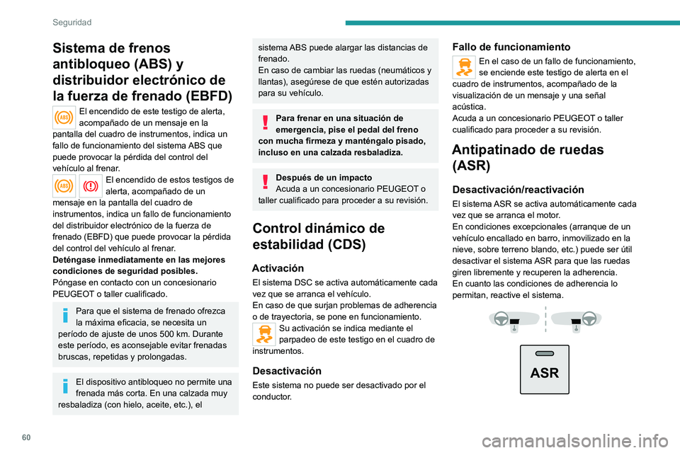 PEUGEOT BOXER 2021  Manual del propietario (in Spanish) 60
Seguridad
Sistema de frenos 
antibloqueo (ABS) y 
distribuidor electrónico de 
la fuerza de frenado (EBFD)
El encendido de este testigo de alerta, 
acompañado de un mensaje en la 
pantalla del cu