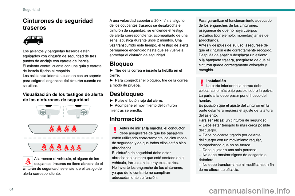 PEUGEOT BOXER 2021  Manual del propietario (in Spanish) 64
Seguridad
Cinturones de seguridad 
traseros
 
 
Los asientos y banquetas traseros están 
equipados con cinturón de seguridad de tres 
puntos de anclaje con carrete de inercia.
El asiento central 