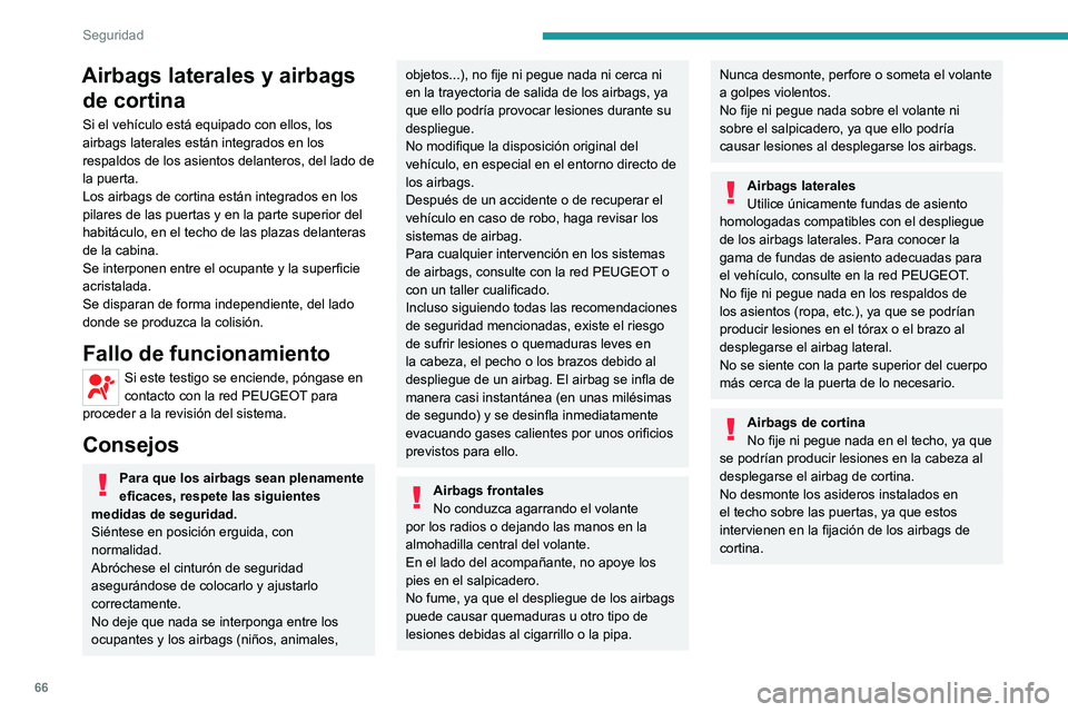 PEUGEOT BOXER 2021  Manual del propietario (in Spanish) 66
Seguridad
Airbags laterales y airbags de cortina
Si el vehículo está equipado con ellos, los 
airbags laterales están integrados en los 
respaldos de los asientos delanteros, del lado de 
la pue