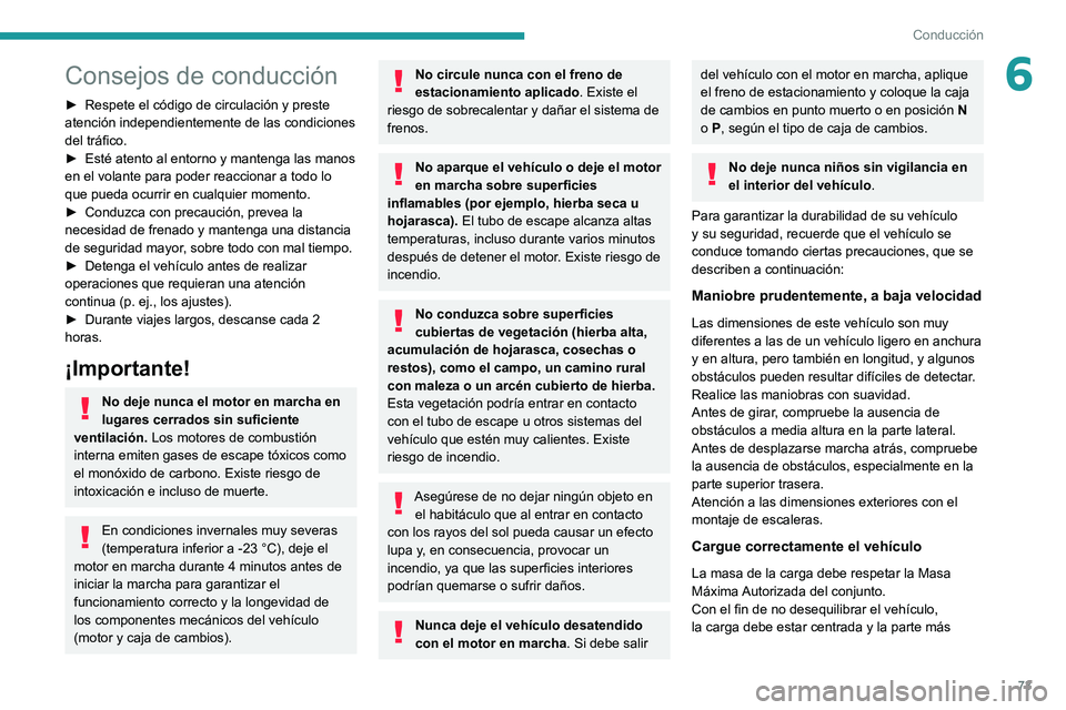 PEUGEOT BOXER 2021 Manual del propietario (in Spanish) 73
Conducción
6Consejos de conducción
► Respete el código de circulación y preste
atención independientemente de las condiciones
del tráfico.
►
Esté atento al entorno y mantenga las man PEUGEOT BOXER 2021 Manual del propietario (in Spanish) 73
Conducción
6Consejos de conducción
► Respete el código de circulación y preste
atención independientemente de las condiciones
del tráfico.
►
Esté atento al entorno y mantenga las man