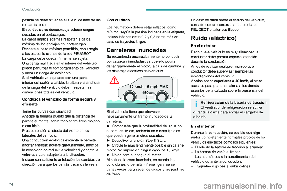 PEUGEOT BOXER 2021 Manual del propietario (in Spanish) 74
Conducción
pesada se debe situar en el suelo, delante de las
ruedas traseras.
En particular, se desaconseja colocar cargas
pesadas en el portacargas.
La carga implica además respetar la carga PEUGEOT BOXER 2021 Manual del propietario (in Spanish) 74
Conducción
pesada se debe situar en el suelo, delante de las
ruedas traseras.
En particular, se desaconseja colocar cargas
pesadas en el portacargas.
La carga implica además respetar la carga