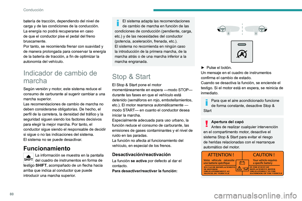 PEUGEOT BOXER 2021 Manual del propietario (in Spanish) 80
Conducción
batería de tracción, dependiendo del nivel de
carga y de las condiciones de la conducción.
La energía no podrá recuperarse en caso
de que el conductor pise el pedal del freno
br PEUGEOT BOXER 2021 Manual del propietario (in Spanish) 80
Conducción
batería de tracción, dependiendo del nivel de
carga y de las condiciones de la conducción.
La energía no podrá recuperarse en caso
de que el conductor pise el pedal del freno
br