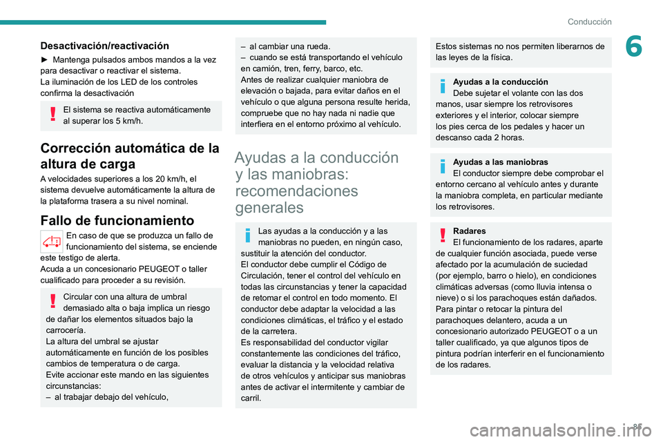 PEUGEOT BOXER 2021 Manual del propietario (in Spanish) 85
Conducción
6Desactivación/reactivación
► Mantenga pulsados ambos mandos a la vez
para desactivar o reactivar el sistema.
La iluminación de los LED de los controles
confirma la desactivació PEUGEOT BOXER 2021 Manual del propietario (in Spanish) 85
Conducción
6Desactivación/reactivación
► Mantenga pulsados ambos mandos a la vez
para desactivar o reactivar el sistema.
La iluminación de los LED de los controles
confirma la desactivació