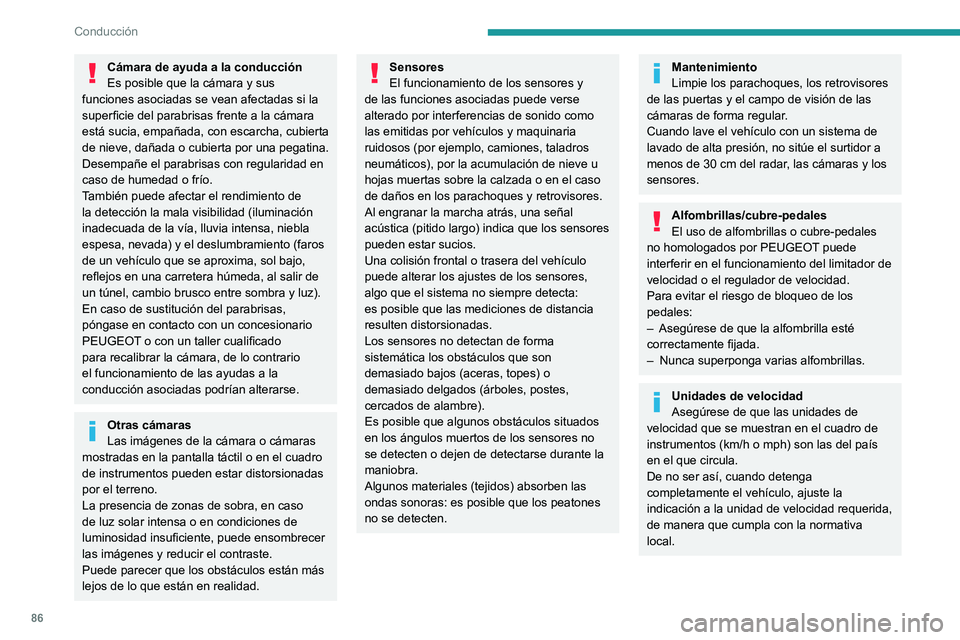 PEUGEOT BOXER 2021 Manual del propietario (in Spanish) 86
Conducción
Cámara de ayuda a la conducción
Es posible que la cámara y sus
funciones asociadas se vean afectadas si la
superficie del parabrisas frente a la cámara
está sucia, empañada, co PEUGEOT BOXER 2021 Manual del propietario (in Spanish) 86
Conducción
Cámara de ayuda a la conducción
Es posible que la cámara y sus
funciones asociadas se vean afectadas si la
superficie del parabrisas frente a la cámara
está sucia, empañada, co