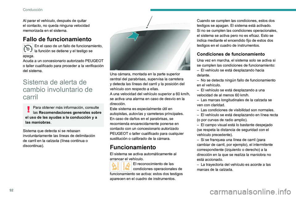 PEUGEOT BOXER 2021 Manual del propietario (in Spanish) 92
Conducción
Al parar el vehículo, después de quitar
el contacto, no queda ninguna velocidad
memorizada en el sistema.
Fallo de funcionamiento
En el caso de un fallo de funcionamiento,
la funci PEUGEOT BOXER 2021 Manual del propietario (in Spanish) 92
Conducción
Al parar el vehículo, después de quitar
el contacto, no queda ninguna velocidad
memorizada en el sistema.
Fallo de funcionamiento
En el caso de un fallo de funcionamiento,
la funci