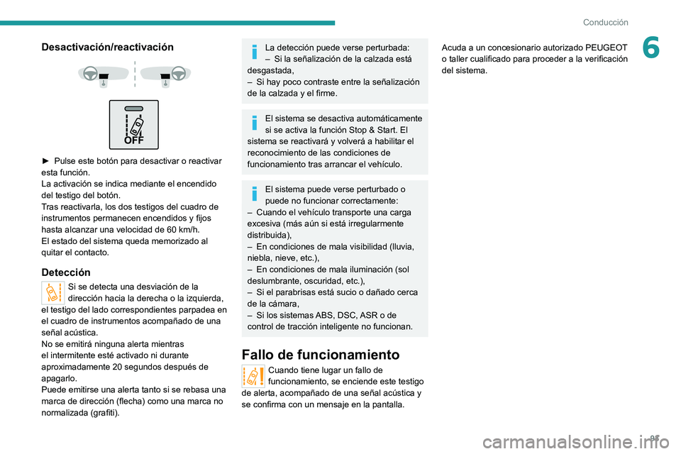 PEUGEOT BOXER 2021 Manual del propietario (in Spanish) 93
Conducción
6Desactivación/reactivación
► Pulse este botón para desactivar o reactivar
esta función.
La activación se indica mediante el encendido
del testigo del botón.
T
ras reac PEUGEOT BOXER 2021 Manual del propietario (in Spanish) 93
Conducción
6Desactivación/reactivación
► Pulse este botón para desactivar o reactivar
esta función.
La activación se indica mediante el encendido
del testigo del botón.
T
ras reac