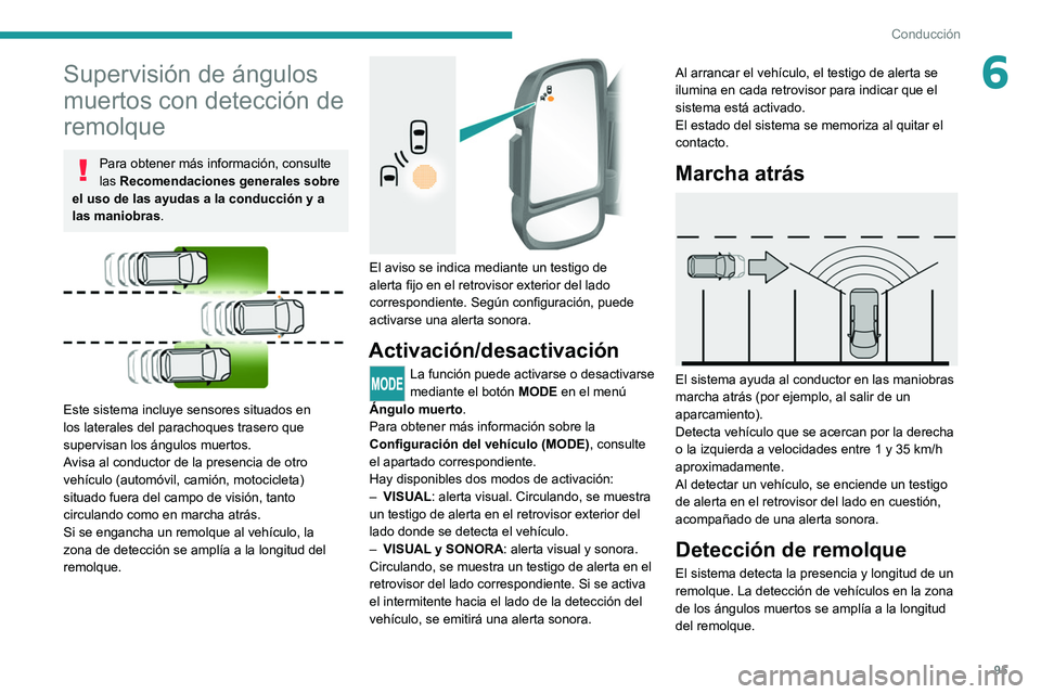 PEUGEOT BOXER 2021 Manual del propietario (in Spanish) 95
Conducción
6Supervisión de ángulos
muertos con detección de
remolque
Para obtener más información, consulte
las Recomendaciones generales sobre
el uso de las ayudas a la conducción y a
PEUGEOT BOXER 2021 Manual del propietario (in Spanish) 95
Conducción
6Supervisión de ángulos
muertos con detección de
remolque
Para obtener más información, consulte
las Recomendaciones generales sobre
el uso de las ayudas a la conducción y a