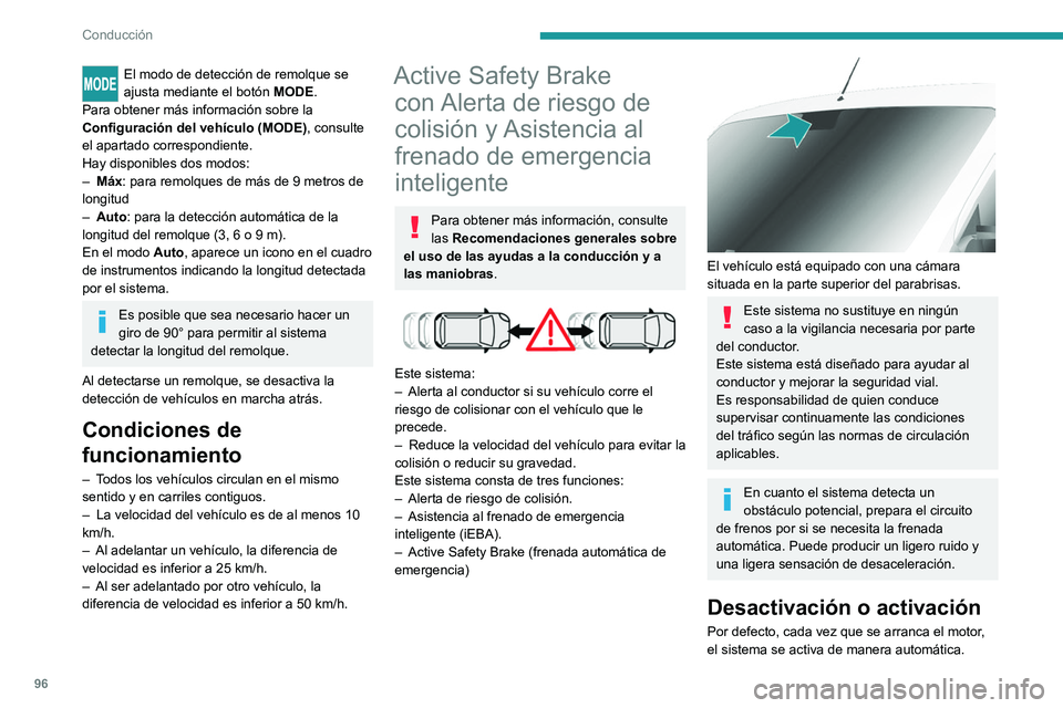 PEUGEOT BOXER 2021 Manual del propietario (in Spanish) 96
Conducción
El modo de detección de remolque se
ajusta mediante el botón MODE.
Para obtener más información sobre la
Configuración del vehículo (MODE) , consulte
el apartado correspondient PEUGEOT BOXER 2021 Manual del propietario (in Spanish) 96
Conducción
El modo de detección de remolque se
ajusta mediante el botón MODE.
Para obtener más información sobre la
Configuración del vehículo (MODE) , consulte
el apartado correspondient