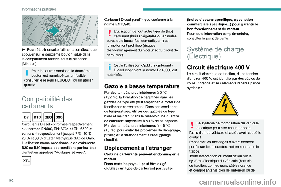 PEUGEOT BOXER 2021 Manuel du propriétaire (in French) 102
Informations pratiques
► Pour rétablir ensuite l'alimentation électrique,
appuyer sur le deuxième bouton, situé dans
le compartiment batterie sous le plancher
(Minibus).
Pour les au PEUGEOT BOXER 2021 Manuel du propriétaire (in French) 102
Informations pratiques
► Pour rétablir ensuite l'alimentation électrique,
appuyer sur le deuxième bouton, situé dans
le compartiment batterie sous le plancher
(Minibus).
Pour les au