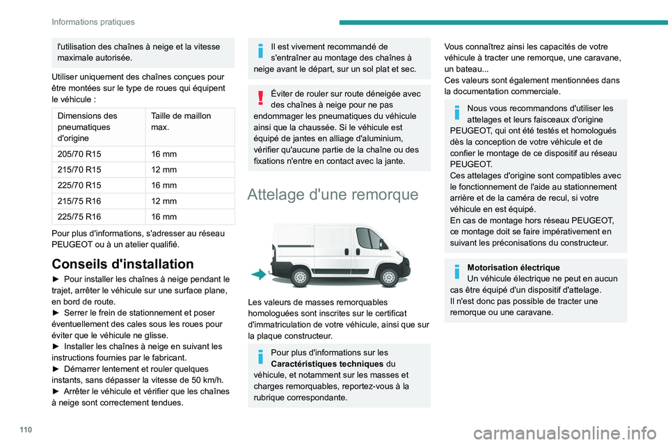 PEUGEOT BOXER 2021 Manuel du propriétaire (in French) 11 0
Informations pratiques
l'utilisation des chaînes à neige et la vitesse
maximale autorisée.
Utiliser uniquement des chaînes conçues pour
être montées sur le type de roues qui équipen PEUGEOT BOXER 2021 Manuel du propriétaire (in French) 11 0
Informations pratiques
l'utilisation des chaînes à neige et la vitesse
maximale autorisée.
Utiliser uniquement des chaînes conçues pour
être montées sur le type de roues qui équipen