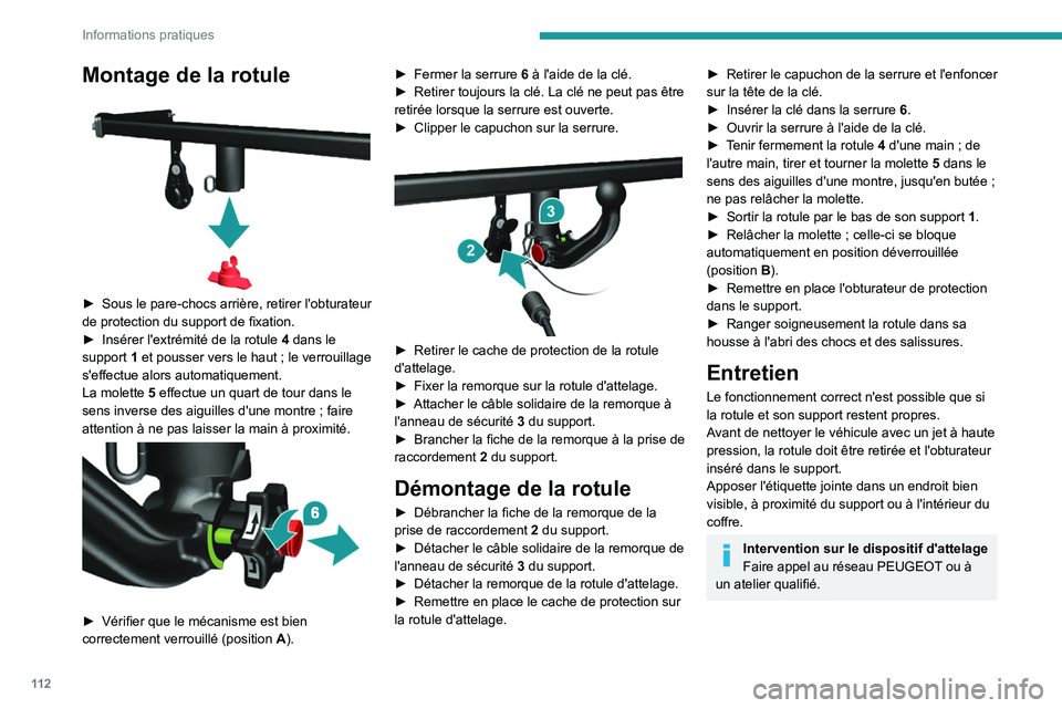 PEUGEOT BOXER 2021 Manuel du propriétaire (in French) 11 2
Informations pratiques
Montage de la rotule
► Sous le pare-chocs arrière, retirer l'obturateur
de protection du support de fixation.
►
Insérer l'extrémité de la rotule 4
PEUGEOT BOXER 2021 Manuel du propriétaire (in French) 11 2
Informations pratiques
Montage de la rotule
► Sous le pare-chocs arrière, retirer l'obturateur
de protection du support de fixation.
►
Insérer l'extrémité de la rotule 4