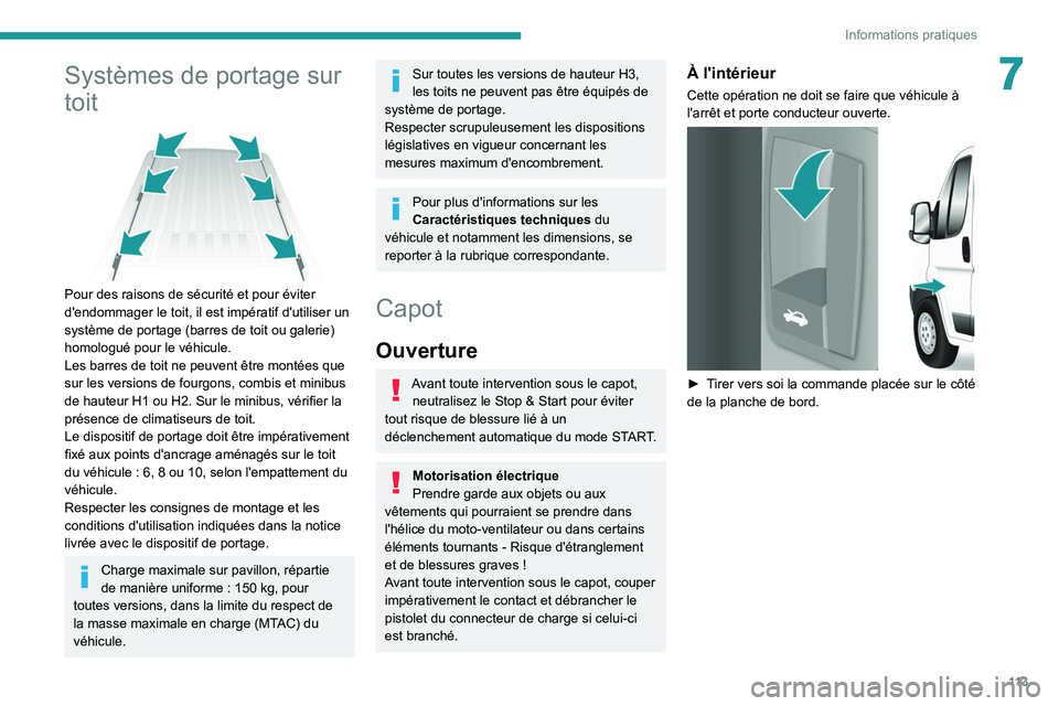 PEUGEOT BOXER 2021 Manuel du propriétaire (in French) 11 3
Informations pratiques
7Systèmes de portage sur
toit
Pour des raisons de sécurité et pour éviter
d'endommager le toit, il est impératif d'utiliser un
système de portage (barr PEUGEOT BOXER 2021 Manuel du propriétaire (in French) 11 3
Informations pratiques
7Systèmes de portage sur
toit
Pour des raisons de sécurité et pour éviter
d'endommager le toit, il est impératif d'utiliser un
système de portage (barr