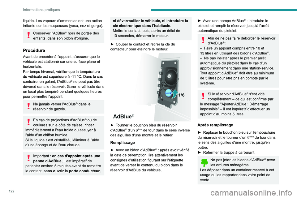 PEUGEOT BOXER 2021 Manuel du propriétaire (in French) 122
Informations pratiques
liquide. Les vapeurs d'ammoniac ont une action
irritante sur les muqueuses (yeux, nez et gorge).
Conserver l'AdBlue® hors de portée des
enfants, dans son bidon d PEUGEOT BOXER 2021 Manuel du propriétaire (in French) 122
Informations pratiques
liquide. Les vapeurs d'ammoniac ont une action
irritante sur les muqueuses (yeux, nez et gorge).
Conserver l'AdBlue® hors de portée des
enfants, dans son bidon d