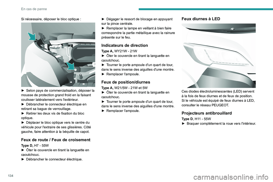 PEUGEOT BOXER 2021 Manuel du propriétaire (in French) 134
En cas de panne
Si nécessaire, déposer le bloc optique :
► Selon pays de commercialisation, déposer la
mousse de protection grand froid en la faisant
coulisser latéralement vers l'e PEUGEOT BOXER 2021 Manuel du propriétaire (in French) 134
En cas de panne
Si nécessaire, déposer le bloc optique :
► Selon pays de commercialisation, déposer la
mousse de protection grand froid en la faisant
coulisser latéralement vers l'e