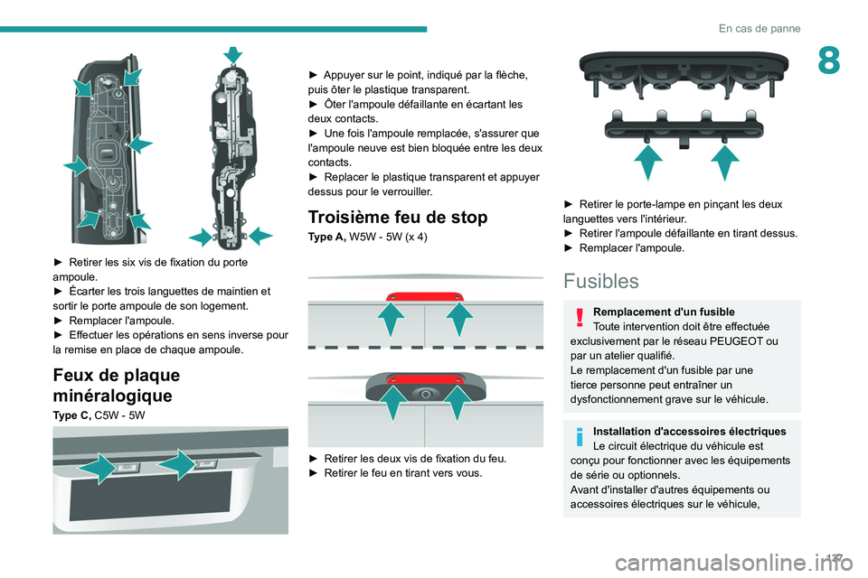 PEUGEOT BOXER 2021 Manuel du propriétaire (in French) 137
En cas de panne
8
â–º Retirer les six vis de fixation du porte
ampoule.
â–º
Écarter les trois languettes de maintien et
sortir le porte ampoule de son logement.
â–º
Remplacer l'ampou PEUGEOT BOXER 2021 Manuel du propriétaire (in French) 137
En cas de panne
8
â–º Retirer les six vis de fixation du porte
ampoule.
â–º
Écarter les trois languettes de maintien et
sortir le porte ampoule de son logement.
â–º
Remplacer l'ampou