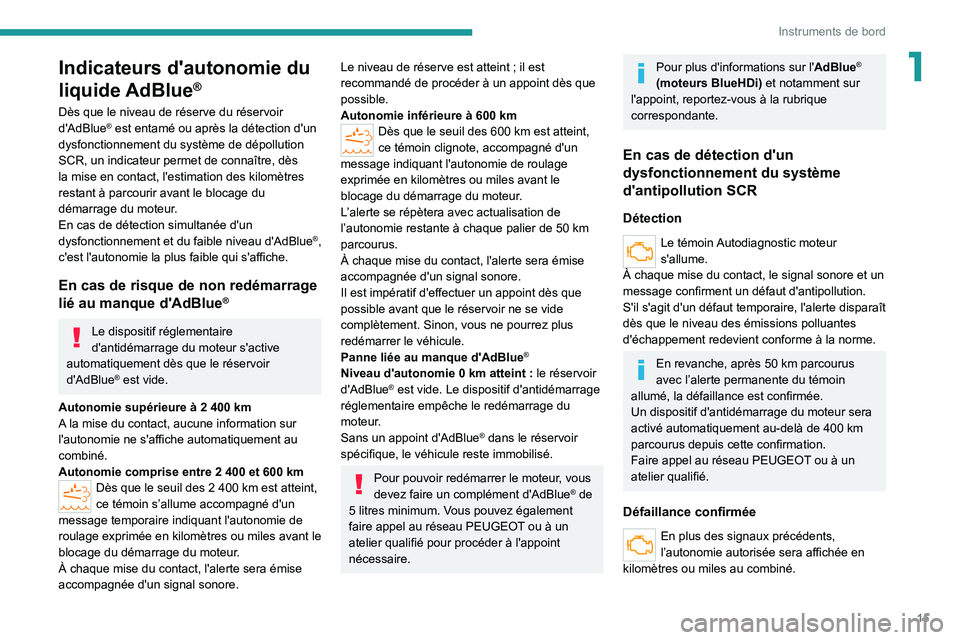 PEUGEOT BOXER 2021  Manuel du propriétaire (in French) 15
Instruments de bord
1Indicateurs d'autonomie du 
liquide AdBlue
®
Dès que le niveau de réserve du réservoir 
d'AdBlue® est entamé ou après la détection d'un 
dysfonctionnement d