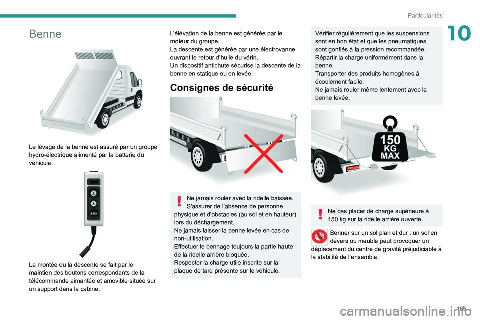 PEUGEOT BOXER 2021 Manuel du propriétaire (in French) 165
Particularités
10Benne
Le levage de la benne est assuré par un groupe
hydro-électrique alimenté par la batterie du
véhicule.
La montée ou la descente se fait par le
maintien des bo PEUGEOT BOXER 2021 Manuel du propriétaire (in French) 165
Particularités
10Benne
Le levage de la benne est assuré par un groupe
hydro-électrique alimenté par la batterie du
véhicule.
La montée ou la descente se fait par le
maintien des bo