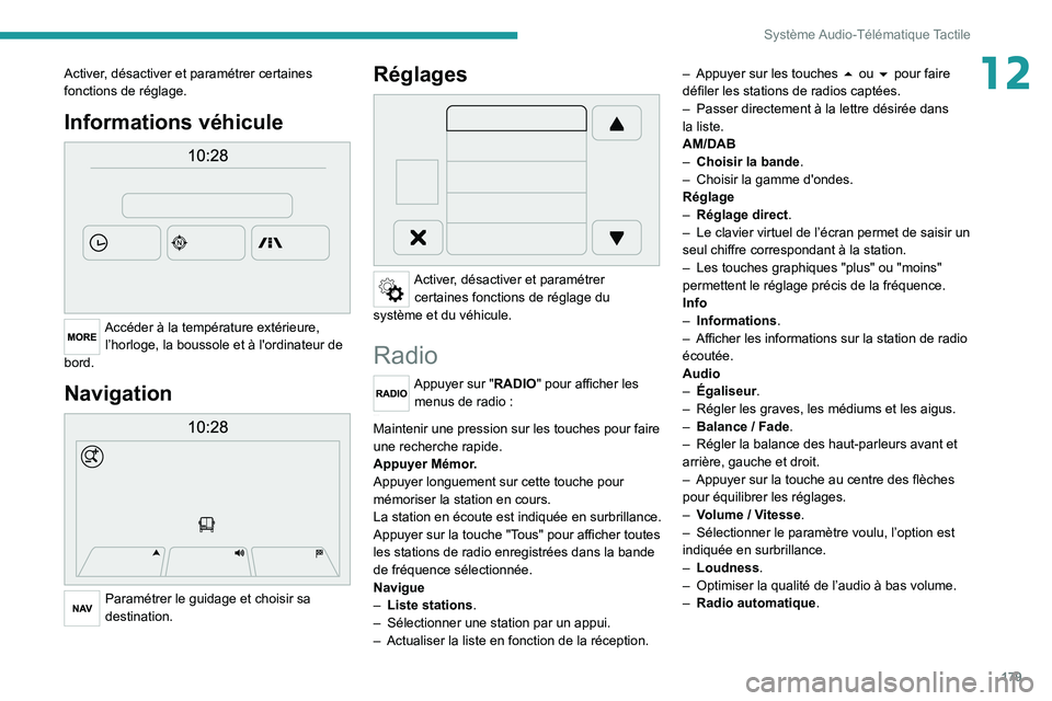 PEUGEOT BOXER 2021 Manuel du propriétaire (in French) 179
Système Audio-Télématique Tactile
12Activer, désactiver et paramétrer certaines
fonctions de réglage.
Informations véhicule
Accéder à la température extérieure, l’horloge, la bous PEUGEOT BOXER 2021 Manuel du propriétaire (in French) 179
Système Audio-Télématique Tactile
12Activer, désactiver et paramétrer certaines
fonctions de réglage.
Informations véhicule
Accéder à la température extérieure, l’horloge, la bous