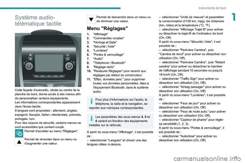 PEUGEOT BOXER 2021  Manuel du propriétaire (in French) 21
Instruments de bord
1Système audio-
télématique tactile
 
 
Cette façade d'autoradio, située au centre de la 
planche de bord, donne accès à des menus afin 
de personnaliser certains éq