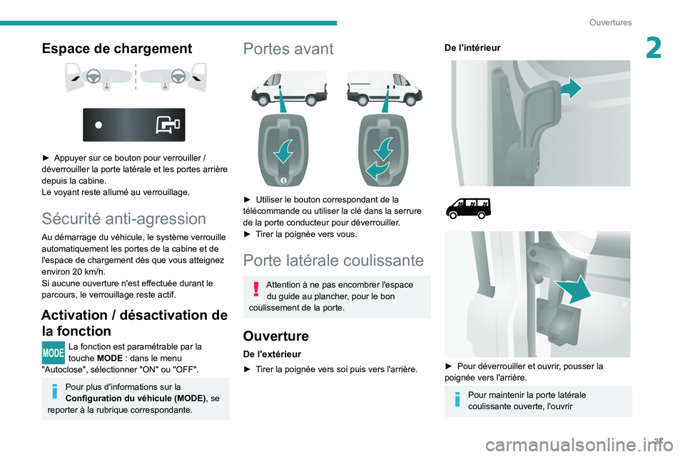 PEUGEOT BOXER 2021  Manuel du propriétaire (in French) 27
Ouvertures
2Espace de chargement 
 
 
 
► Appuyer sur ce bouton pour verrouiller / 
déverrouiller la porte latérale et les portes arrière 
depuis la cabine. 
Le voyant reste allumé au verroui