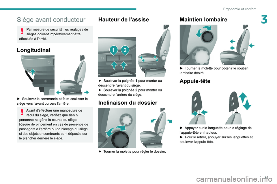 PEUGEOT BOXER 2021 Manuel du propriétaire (in French) 31
Ergonomie et confort
3Siège avant conducteur
Par mesure de sécurité, les réglages de
sièges doivent impérativement être
effectués à l'arrêt.
Longitudinal
► Soulever la commande PEUGEOT BOXER 2021 Manuel du propriétaire (in French) 31
Ergonomie et confort
3Siège avant conducteur
Par mesure de sécurité, les réglages de
sièges doivent impérativement être
effectués à l'arrêt.
Longitudinal
► Soulever la commande