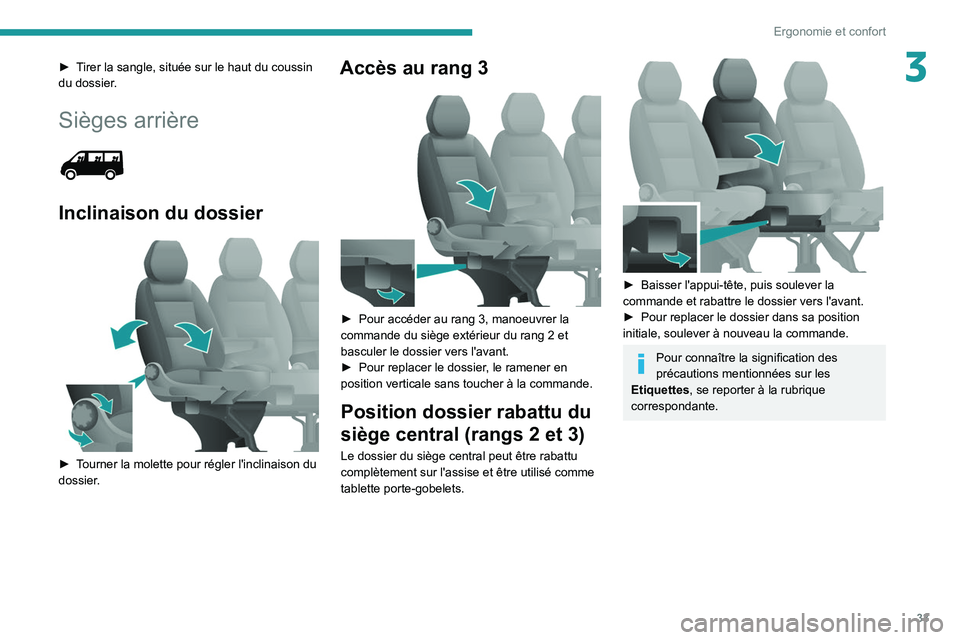 PEUGEOT BOXER 2021 Manuel du propriétaire (in French) 33
Ergonomie et confort
3► Tirer la sangle, située sur le haut du coussin
du dossier.
Sièges arrière
Inclinaison du dossier
► Tourner la molette pour régler l'inclinaison du
dossie PEUGEOT BOXER 2021 Manuel du propriétaire (in French) 33
Ergonomie et confort
3► Tirer la sangle, située sur le haut du coussin
du dossier.
Sièges arrière
Inclinaison du dossier
► Tourner la molette pour régler l'inclinaison du
dossie